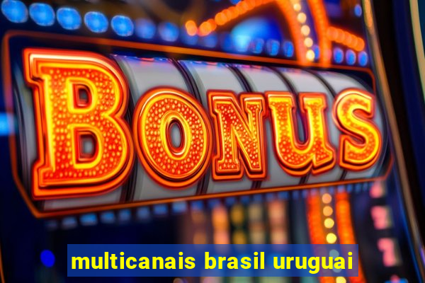 multicanais brasil uruguai